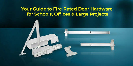 How to Choose Fire-Rated Door Hardware for Schools, Government Offices & Construction Projects